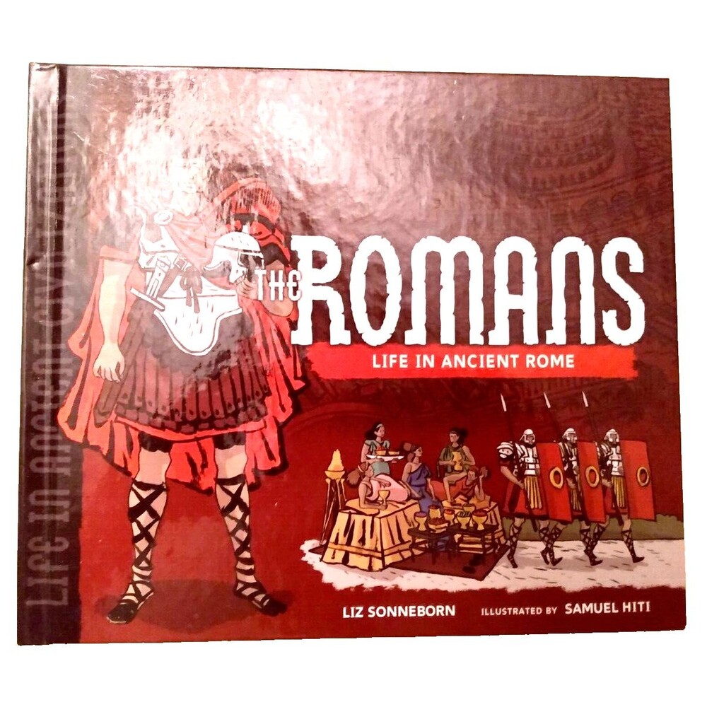 The Romans Life in Ancient Rome Sonneborn Liz Homeschool Illustrated Samuel Hiti